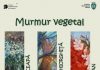 Murmur vegetal- o expoziție care domolește iarna de afară, dar și iernile sufletești !